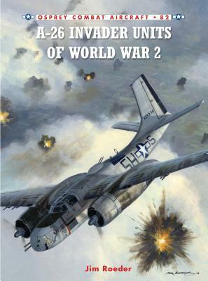 A-26 Invader Units of World War 2 by Jim Roeder