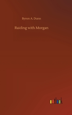 Raiding with Morgan by Byron A. Dunn