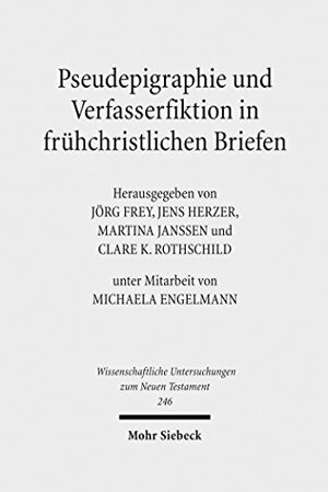 Pseudepigraphie und Verfasserfiktion in frühchristlichen Briefen: Pseudepigraphy and Author Fiction in Early Christian Letters by Michaela Engelmann, Martina Janssen, Clare K. Rothschild, Jörg Frey, Jens Herzer