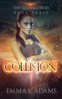Collision: The Alliance Series: Book Three by Emma L. Adams