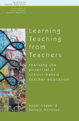 Learning Teaching from Teachers: Realising the Potential of School-Based Teacher Education by Donald McIntyre, Hagger Hazel, Hazel Hagger