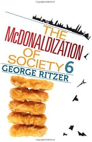 The McDonaldization of Society 6 by George Ritzer, George Ritzer