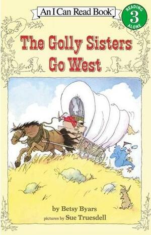 The Golly Sisters Go West by Sue Truesdell, Betsy Byars