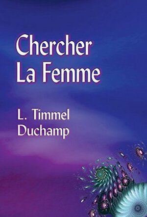 Chercher La Femme by L. Timmel Duchamp