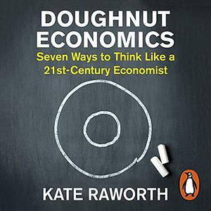 Doughnut economics  by Kate Raworth