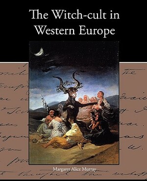 The Witch-cult in Western Europe by Margaret Alice Murray