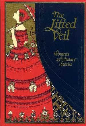 The Lifted Veil. Women's 19th-Century Stories by Kathryn Hughes