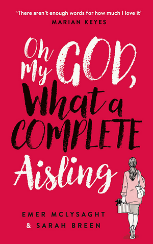 Oh My God, What a Complete Aisling by Emer McLysaght, Sarah Breen