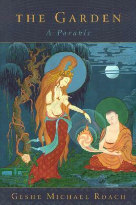 The Garden: A Parable by Geshe Michael Roach