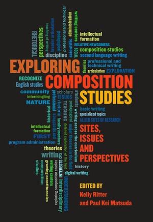 Exploring Composition Studies: Sites, Issues, Perspectives by Kelly Ritter, Paul Kei Matsuda