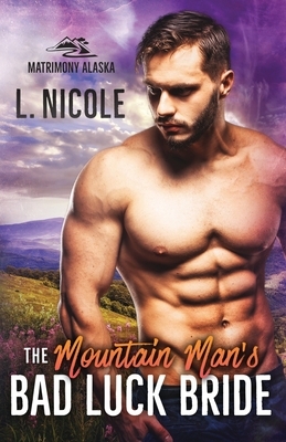 The Mountain Man's Bad Luck Bride by L. Nicole