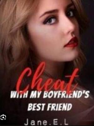 Cheat with my Boyfriend's Best Friend by 