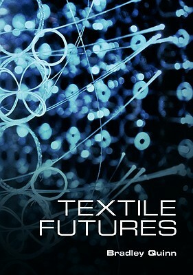 Textile Futures: Fashion, Design and Technology by Bradley Quinn