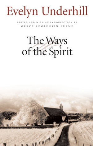The Ways of the Spirit by Grace Adolphsen Brame, Evelyn Underhill