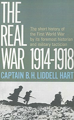 The Real War 1914-1918 by B.H. Liddell Hart