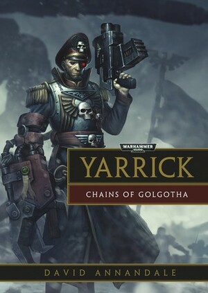 Yarrick: Chains of Golgotha by David Annandale