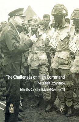 The Challenges of High Command: The British Experience by Geoffrey Till, Gary Sheffield