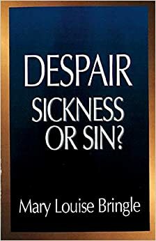 Despair: Sickness or Sin?: Hopelessness and Healing in the Christian Life by Mary Louise Bringle