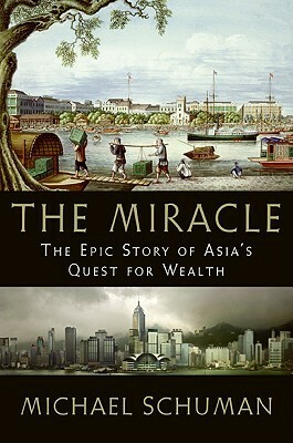 The Miracle: The Epic Story of Asia's Quest for Wealth by Michael A. Schuman