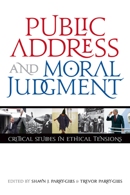 Public Address and Moral Judgment: Critical Studies in Ethical Tensions by 