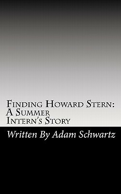 Finding Howard Stern: A Summer Intern's Story: An Unpublished Manuscript (Volume 1) by Adam Schwartz