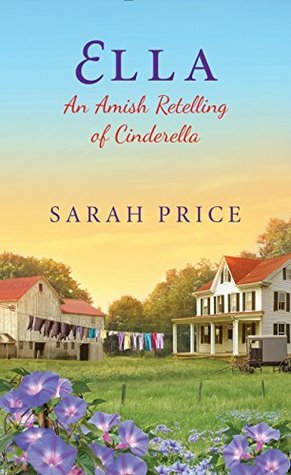 Ella: An Amish Retelling of Cinderella by Sarah Price