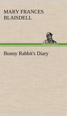 Bunny Rabbit's Diary by Mary Frances Blaisdell