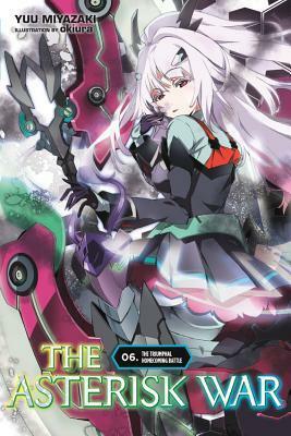 The Asterisk War, Vol. 6: The Triumphal Homecoming Battle by Yuu Miyazaki