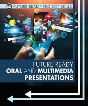 Future Ready Oral and Multimedia Presentations by Lyric Green, Lisa Bullard