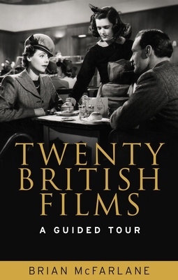 Twenty British Films: A Guided Tour by Brian McFarlane