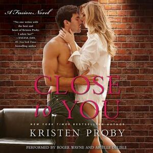 Close to You: A Fusion Novel by Kristen Proby