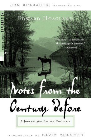 Notes from The Century Before: A Journal from British Columbia by David Quammen, Jon Krakauer, Edward Hoagland