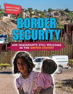 Border Security: Are Immigrants Still Welcome in the United States? by Anita Croy