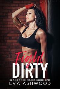 Fight Dirty by Eva Ashwood