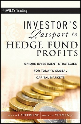 Investor's Passport to Hedge Fund Profits: Unique Investment Strategies for Today's Global Capital Markets by Sean D. Casterline, Robert G. Yetman