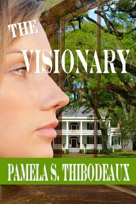 The Visionary by Pamela S. Thibodeaux