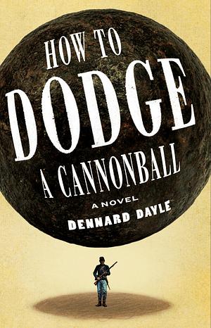 How to Dodge a Cannonball by Dennard Dayle