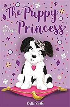The Puppy Who Needed a Princess by Bella Swift