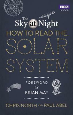 The Sky at Night: How to Read the Solar System by Chris North, Paul Abel