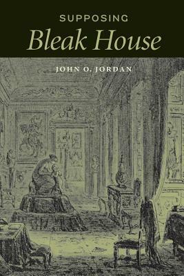 Supposing Bleak House by John O. Jordan