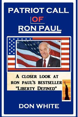 Patriot Call of Ron Paul: Leading America To Peace and Prosperity by Don White