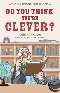 Do You Think You're Clever?: The Oxford and Cambridge Questions by John Farndon