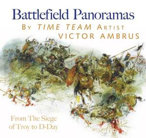 Battlefield Panoramas: From the Siege of Troy to D-Day by Victor Ambrus