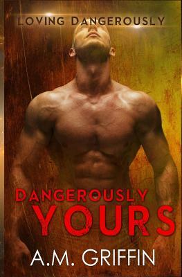 Dangerously Yours by A. M. Griffin