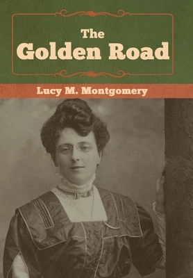 The Golden Road by L.M. Montgomery