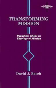 Transforming Mission: Paradigm Shifts in Theology of Mission by James A. Scherer, David Jacobus Bosch