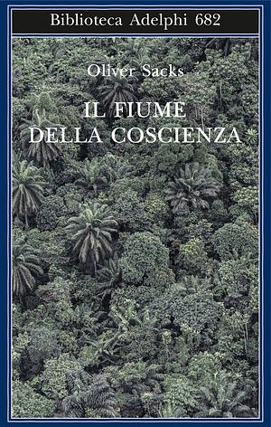 Il fiume della coscienza by Oliver Sacks