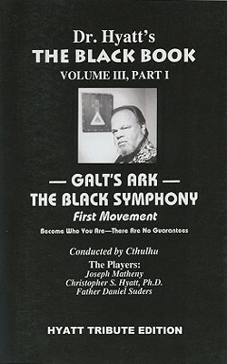 Galt's Ark, Part 1: The Black Symphony: First Movement by Christopher S. Hyatt, Joseph Matheny, Daniel Suders