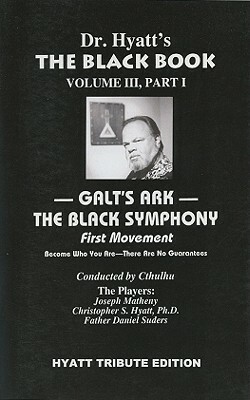 Galt's Ark, Part 1: The Black Symphony: First Movement by Daniel Suders, Joseph Matheny, Christopher S. Hyatt