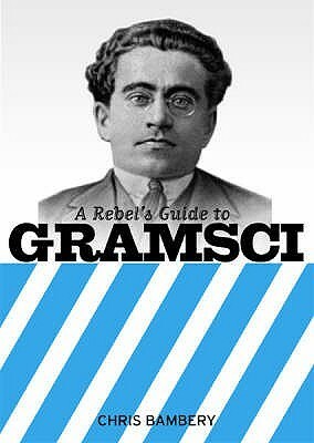 A Rebel's Guide to Gramsci by Chris Bambery